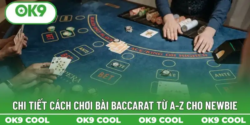 Chi tiết cách chơi bài Baccarat từ A-Z cho newbie